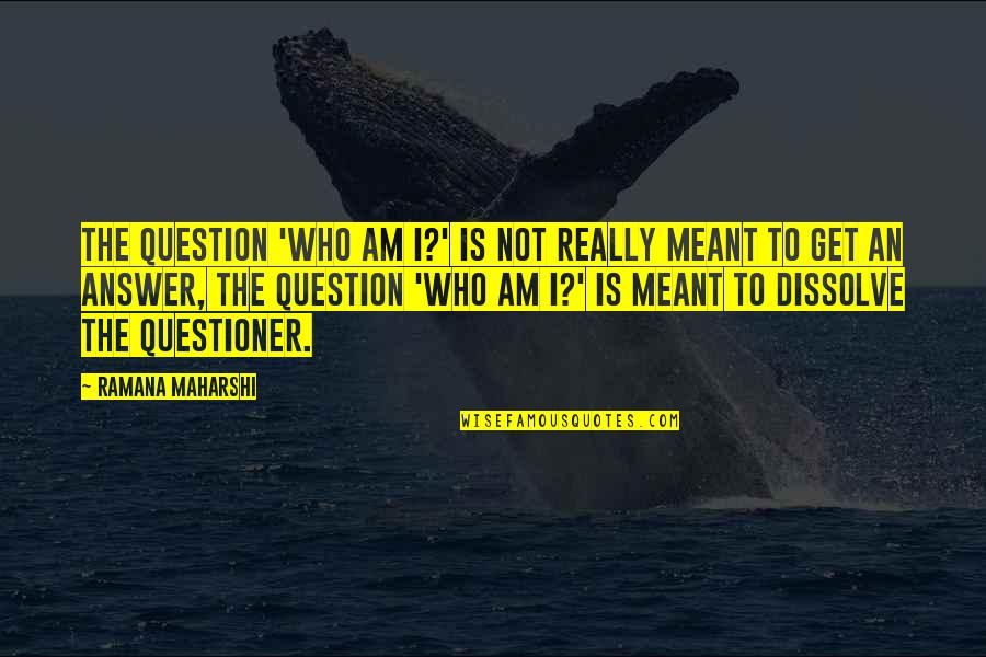Who I Really Am Quotes By Ramana Maharshi: The question 'Who am I?' is not really Who I Really Am Quotes By Ramana Maharshi: The question 'Who am I?' is not really