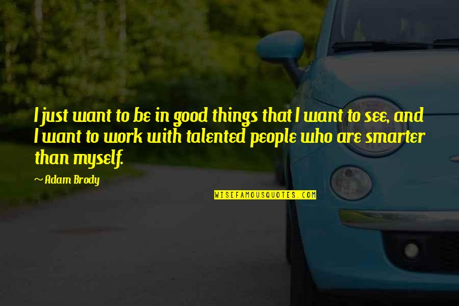 Who I Want To Be Quotes By Adam Brody: I just want to be in good things