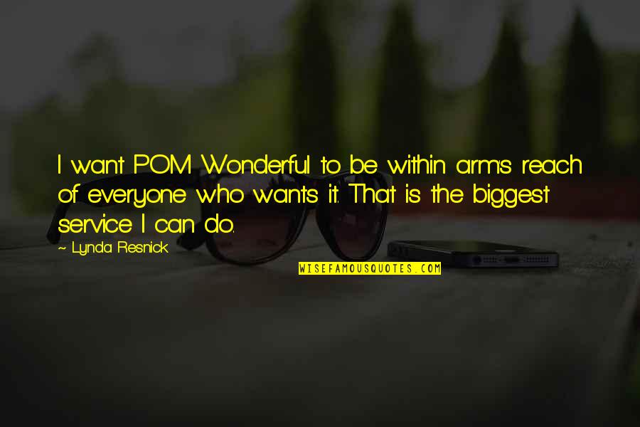 Who I Want To Be Quotes By Lynda Resnick: I want POM Wonderful to be within arm's