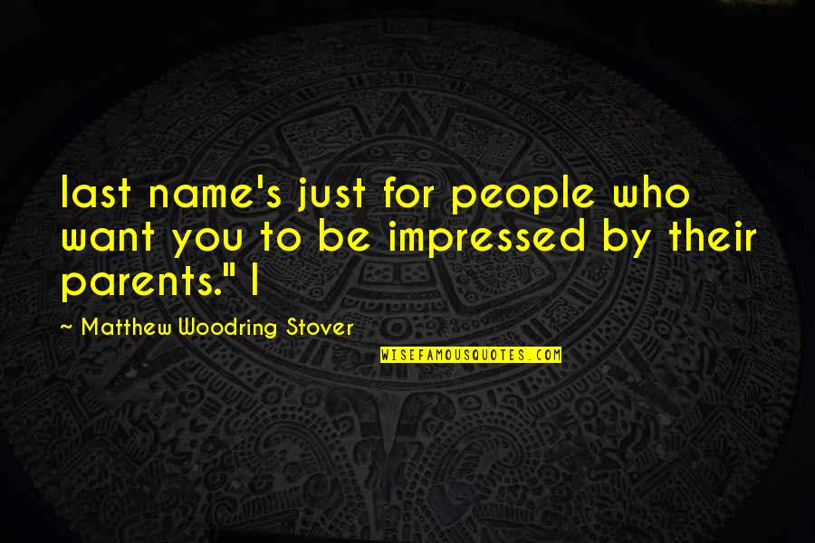 Who I Want To Be Quotes By Matthew Woodring Stover: last name's just for people who want you