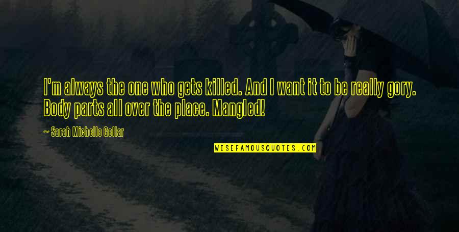 Who I Want To Be Quotes By Sarah Michelle Gellar: I'm always the one who gets killed. And