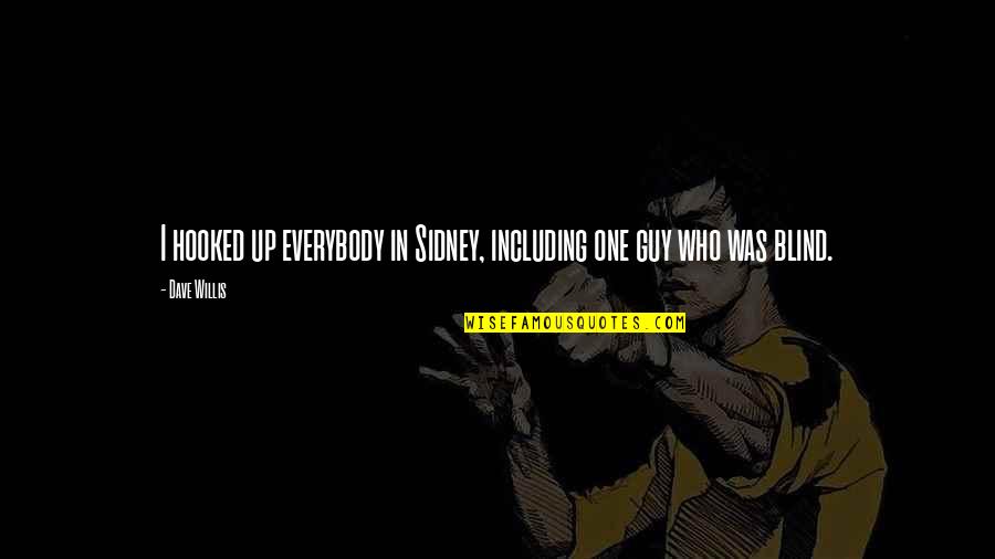 Who I Was Quotes By Dave Willis: I hooked up everybody in Sidney, including one