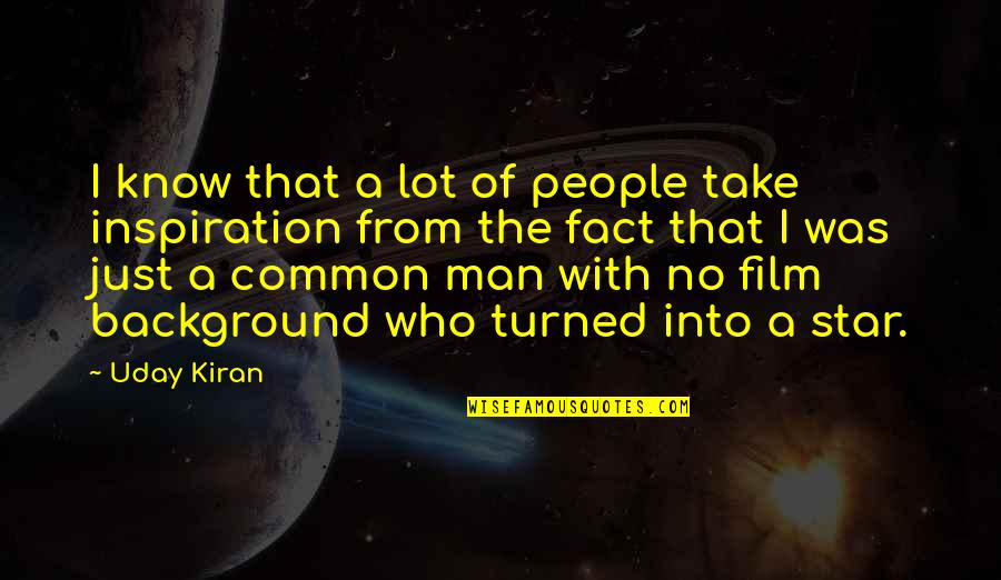 Who I Was Quotes By Uday Kiran: I know that a lot of people take