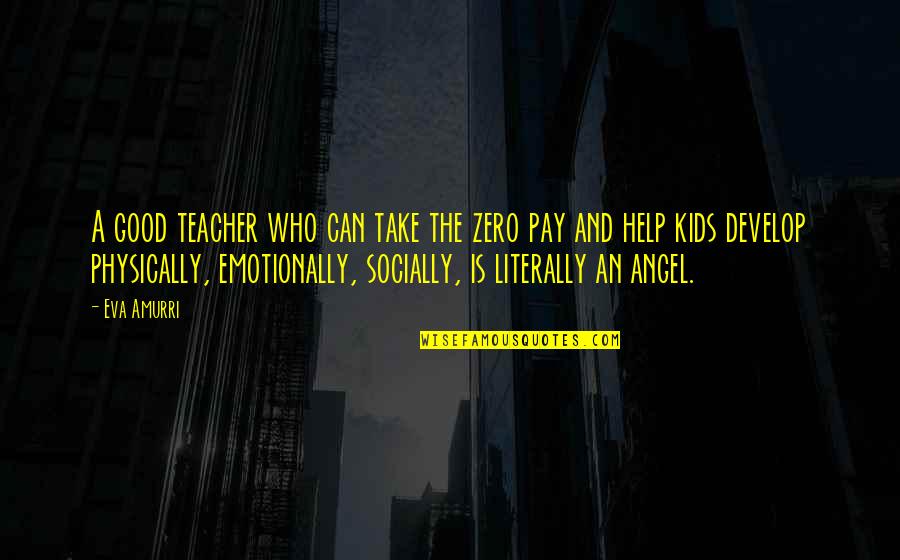 Who Is A Good Teacher Quotes By Eva Amurri: A good teacher who can take the zero Who Is A Good Teacher Quotes By Eva Amurri: A good teacher who can take the zero