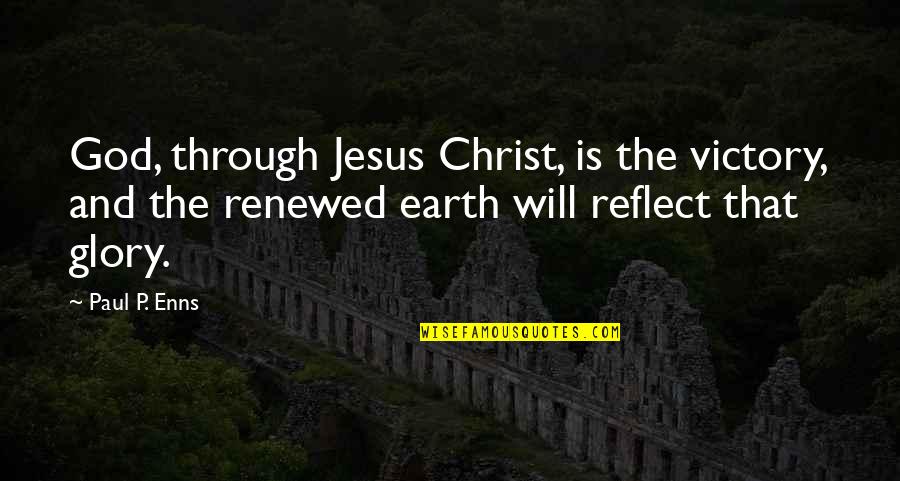 Who Is A Good Teacher Quotes By Paul P. Enns: God, through Jesus Christ, is the victory, and Who Is A Good Teacher Quotes By Paul P. Enns: God, through Jesus Christ, is the victory, and