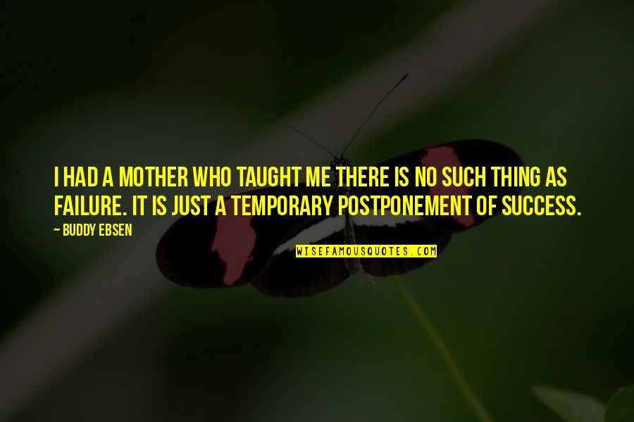 Who Is A Mother Quotes By Buddy Ebsen: I had a mother who taught me there Who Is A Mother Quotes By Buddy Ebsen: I had a mother who taught me there