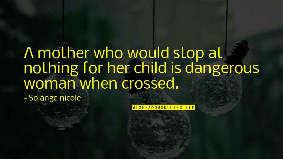 Who Is A Mother Quotes By Solange Nicole: A mother who would stop at nothing for