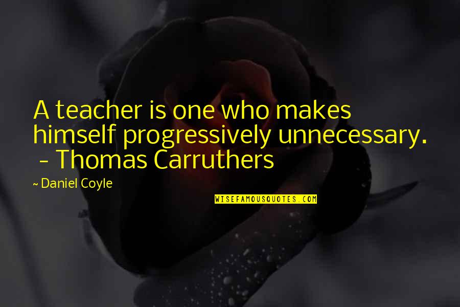 Who Is A Teacher Quotes By Daniel Coyle: A teacher is one who makes himself progressively