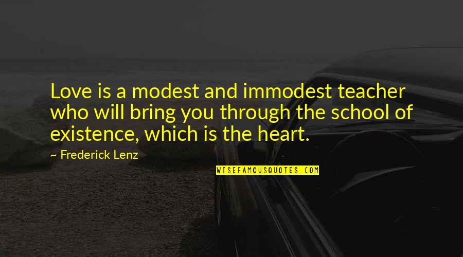 Who Is A Teacher Quotes By Frederick Lenz: Love is a modest and immodest teacher who Who Is A Teacher Quotes By Frederick Lenz: Love is a modest and immodest teacher who