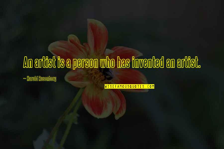 Who Is An Artist Quotes By Harold Rosenberg: An artist is a person who has invented