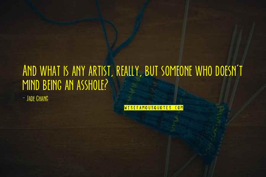 Who Is An Artist Quotes By Jade Chang: And what is any artist, really, but someone