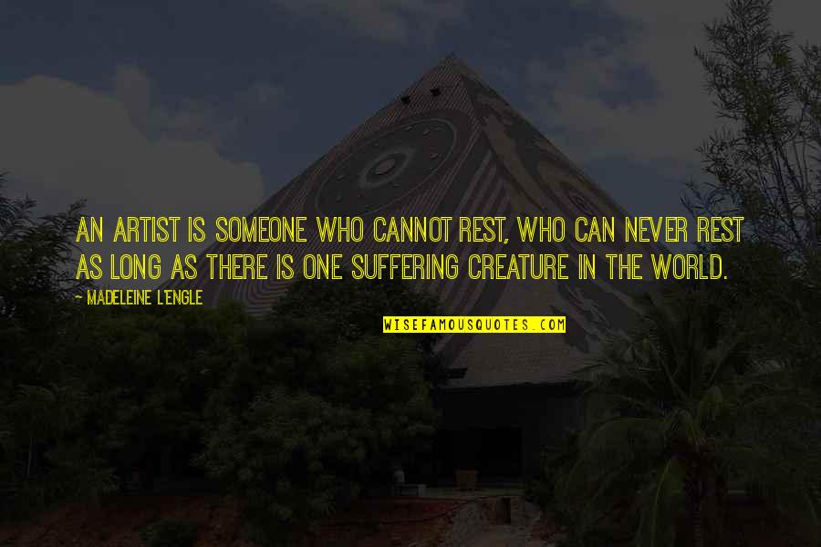 Who Is An Artist Quotes By Madeleine L'Engle: An artist is someone who cannot rest, who