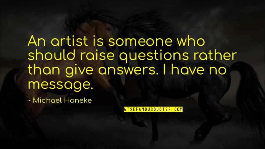 Who Is An Artist Quotes By Michael Haneke: An artist is someone who should raise questions