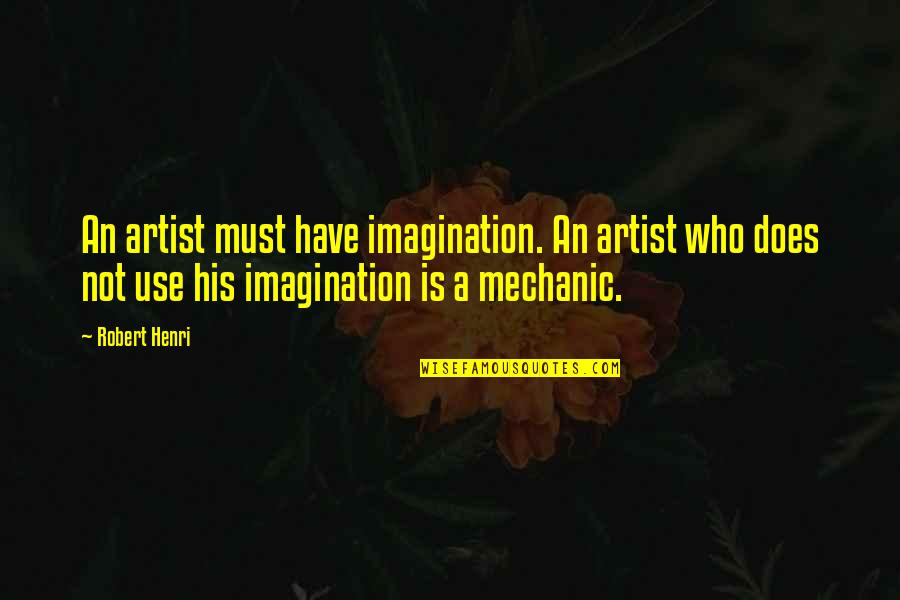 Who Is An Artist Quotes By Robert Henri: An artist must have imagination. An artist who