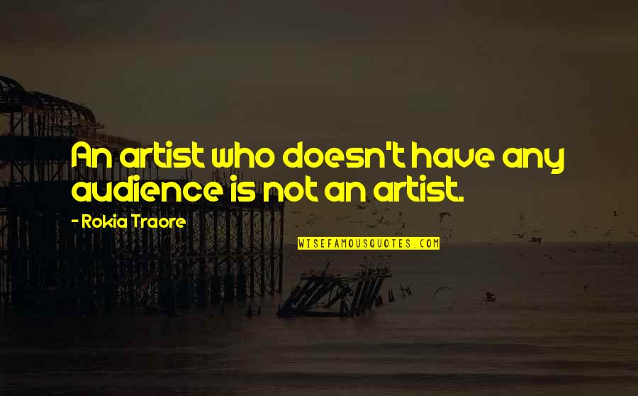 Who Is An Artist Quotes By Rokia Traore: An artist who doesn't have any audience is