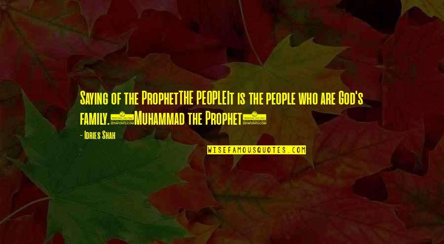 Who Is Family Quotes By Idries Shah: Saying of the ProphetTHE PEOPLEIt is the people