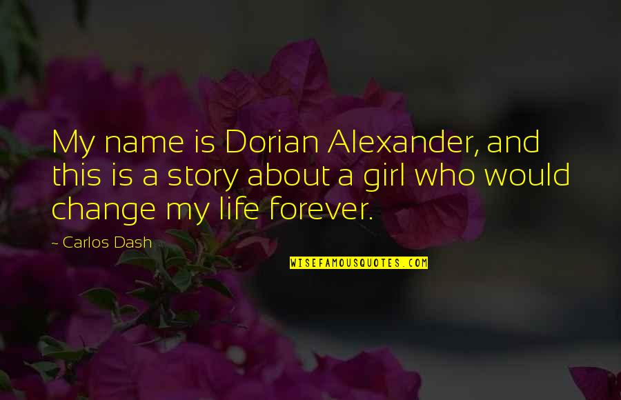 Who Is Girl Quotes By Carlos Dash: My name is Dorian Alexander, and this is