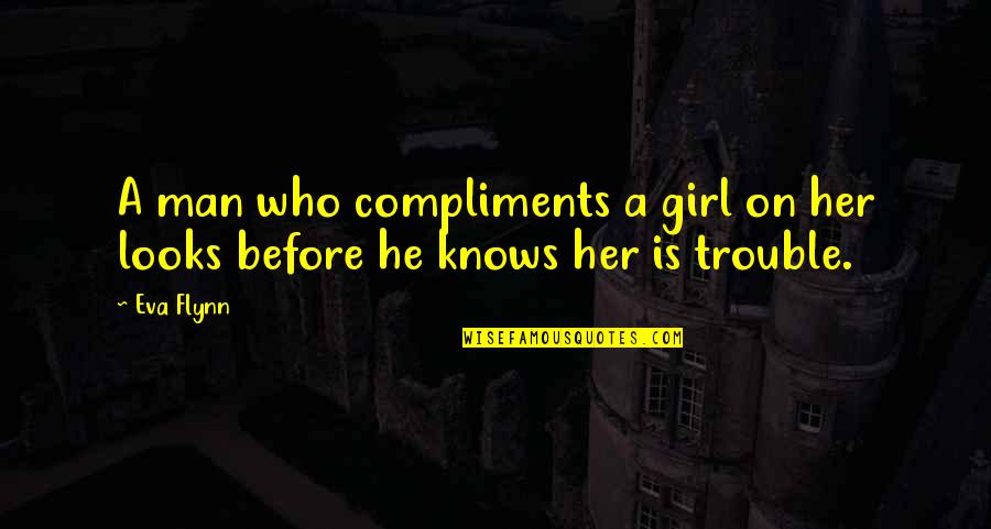 Who Is Girl Quotes By Eva Flynn: A man who compliments a girl on her