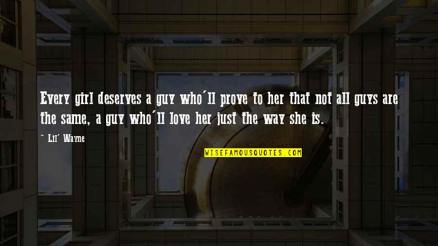 Who Is Girl Quotes By Lil' Wayne: Every girl deserves a guy who'll prove to