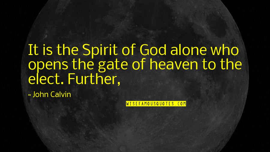 Who Is God Quotes By John Calvin: It is the Spirit of God alone who Who Is God Quotes By John Calvin: It is the Spirit of God alone who