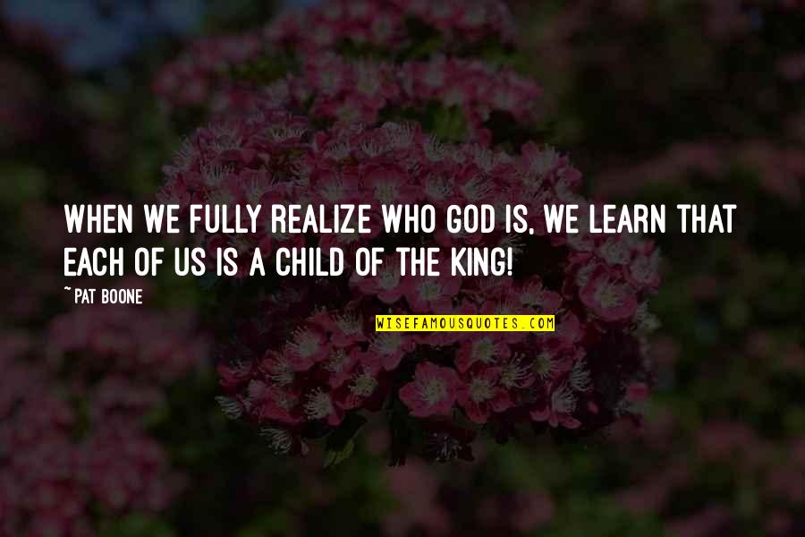 Who Is God Quotes By Pat Boone: When we fully realize who God is, we Who Is God Quotes By Pat Boone: When we fully realize who God is, we