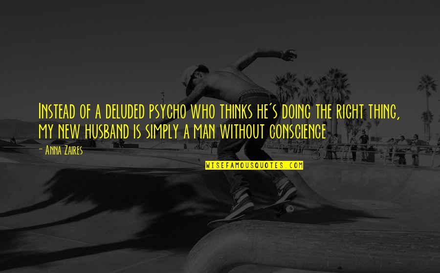 Who Is Husband Quotes By Anna Zaires: Instead of a deluded psycho who thinks he's Who Is Husband Quotes By Anna Zaires: Instead of a deluded psycho who thinks he's
