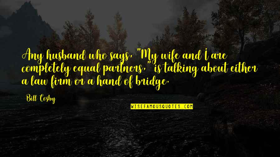Who Is Husband Quotes By Bill Cosby: Any husband who says, "My wife and I Who Is Husband Quotes By Bill Cosby: Any husband who says, "My wife and I