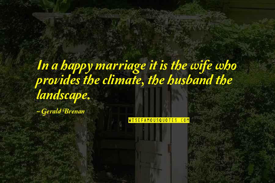 Who Is Husband Quotes By Gerald Brenan: In a happy marriage it is the wife