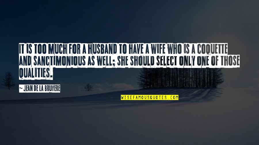 Who Is Husband Quotes By Jean De La Bruyere: It is too much for a husband to