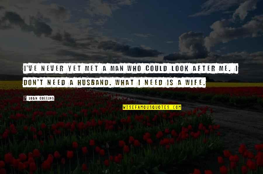 Who Is Husband Quotes By Joan Collins: I've never yet met a man who could Who Is Husband Quotes By Joan Collins: I've never yet met a man who could