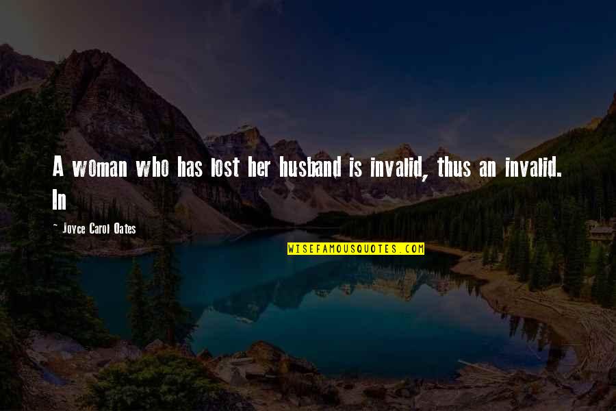 Who Is Husband Quotes By Joyce Carol Oates: A woman who has lost her husband is