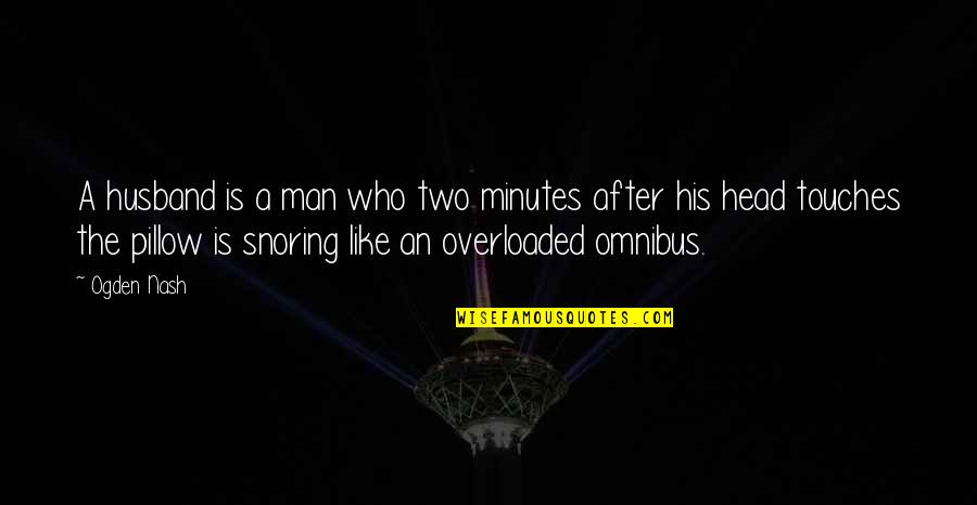 Who Is Husband Quotes By Ogden Nash: A husband is a man who two minutes