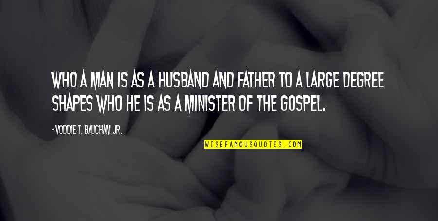 Who Is Husband Quotes By Voddie T. Baucham Jr.: Who a man is as a husband and Who Is Husband Quotes By Voddie T. Baucham Jr.: Who a man is as a husband and