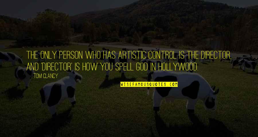 Who Is In Control Quotes By Tom Clancy: The only person who has artistic control is