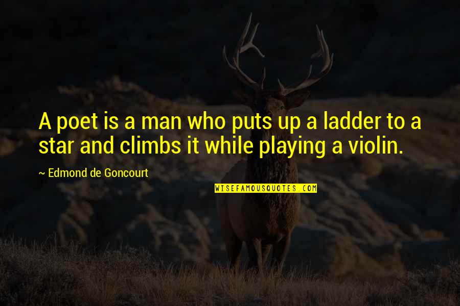 Who Is Man Quotes By Edmond De Goncourt: A poet is a man who puts up