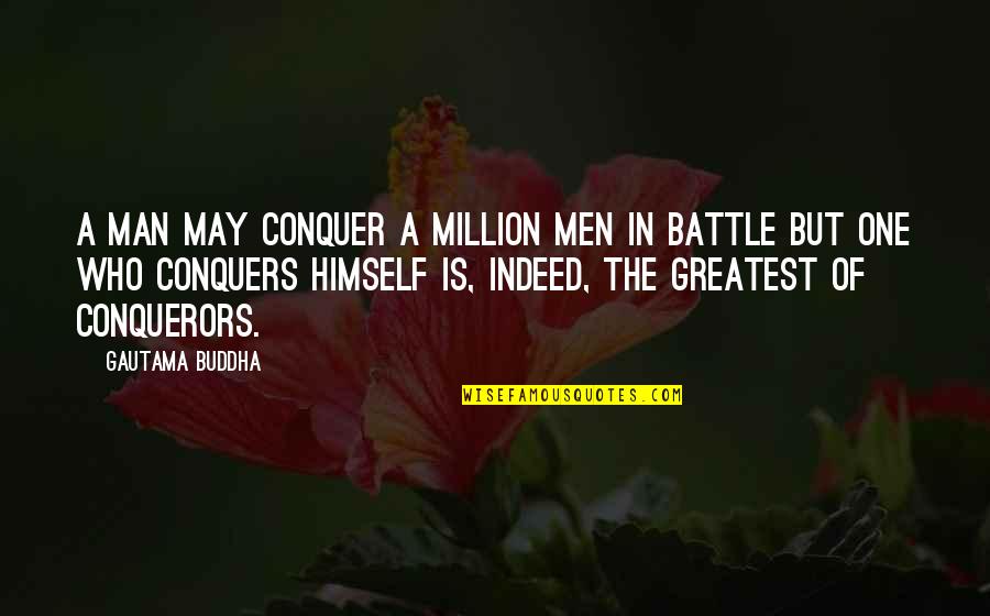 Who Is Man Quotes By Gautama Buddha: A man may conquer a million men in
