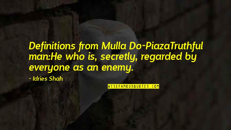 Who Is Man Quotes By Idries Shah: Definitions from Mulla Do-PiazaTruthful man:He who is, secretly,