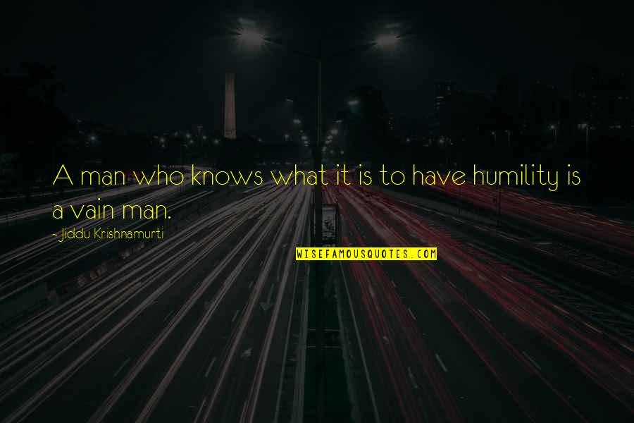 Who Is Man Quotes By Jiddu Krishnamurti: A man who knows what it is to