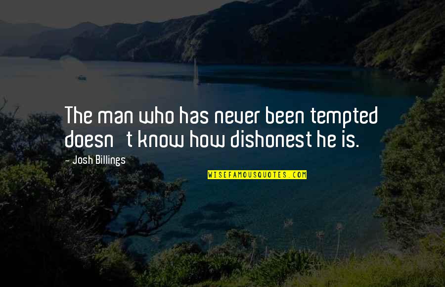 Who Is Man Quotes By Josh Billings: The man who has never been tempted doesn't