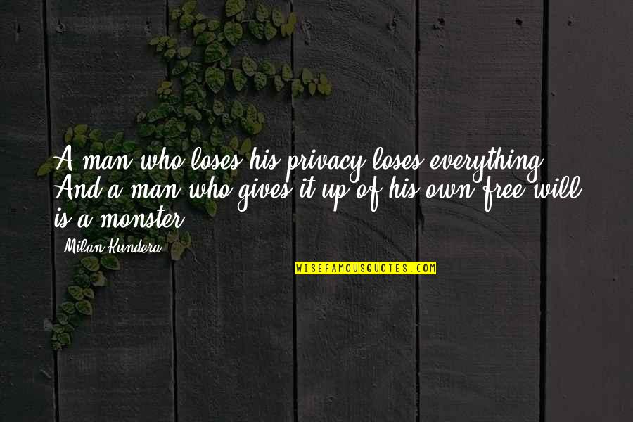 Who Is Man Quotes By Milan Kundera: A man who loses his privacy loses everything.