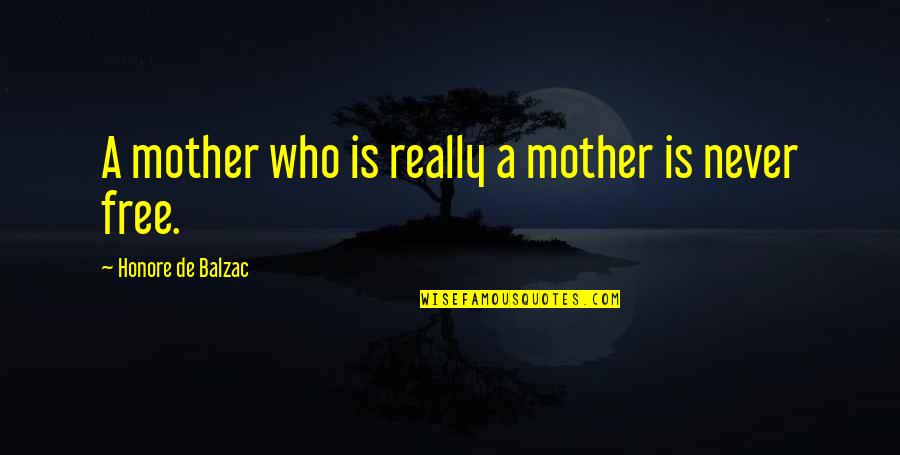 Who Is Mother Quotes By Honore De Balzac: A mother who is really a mother is