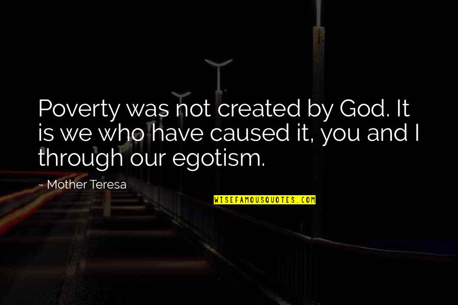 Who Is Mother Quotes By Mother Teresa: Poverty was not created by God. It is