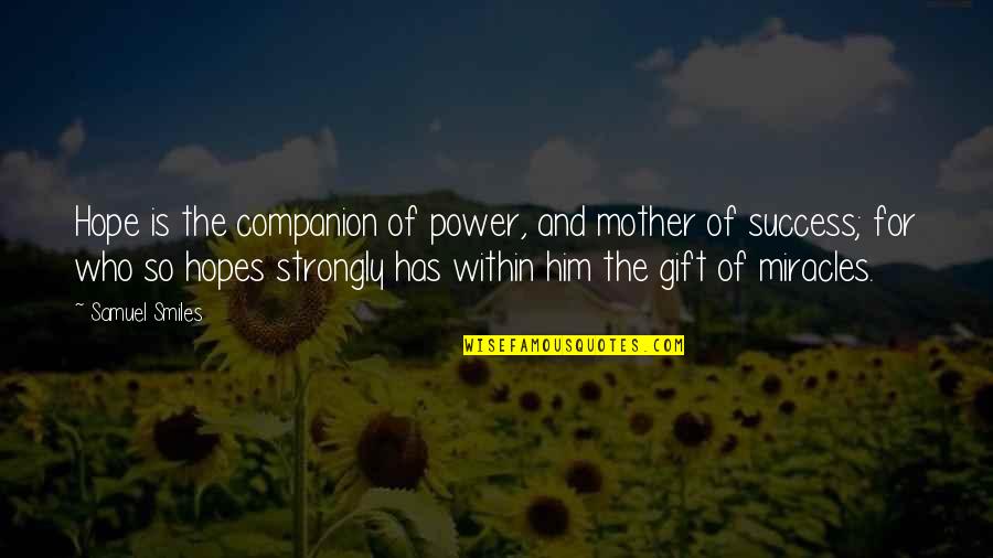 Who Is Mother Quotes By Samuel Smiles: Hope is the companion of power, and mother