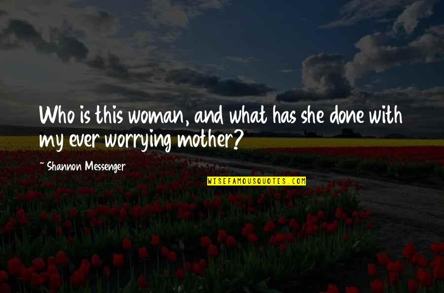 Who Is Mother Quotes By Shannon Messenger: Who is this woman, and what has she