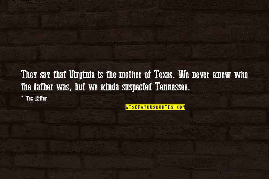 Who Is Mother Quotes By Tex Ritter: They say that Virginia is the mother of