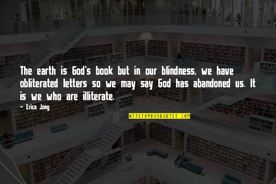 Who Is Our God Quotes By Erica Jong: The earth is God's book but in our