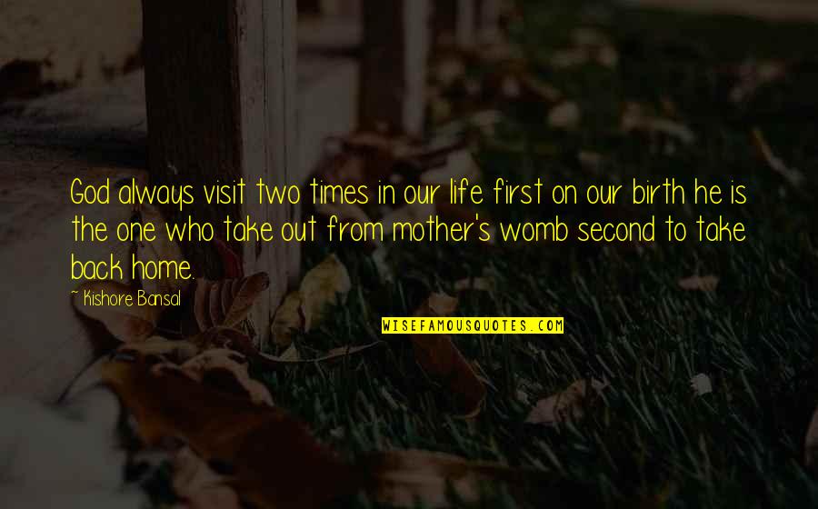 Who Is Our God Quotes By Kishore Bansal: God always visit two times in our life