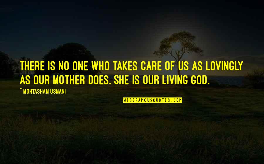Who Is Our God Quotes By Mohtasham Usmani: There is no one who takes care of