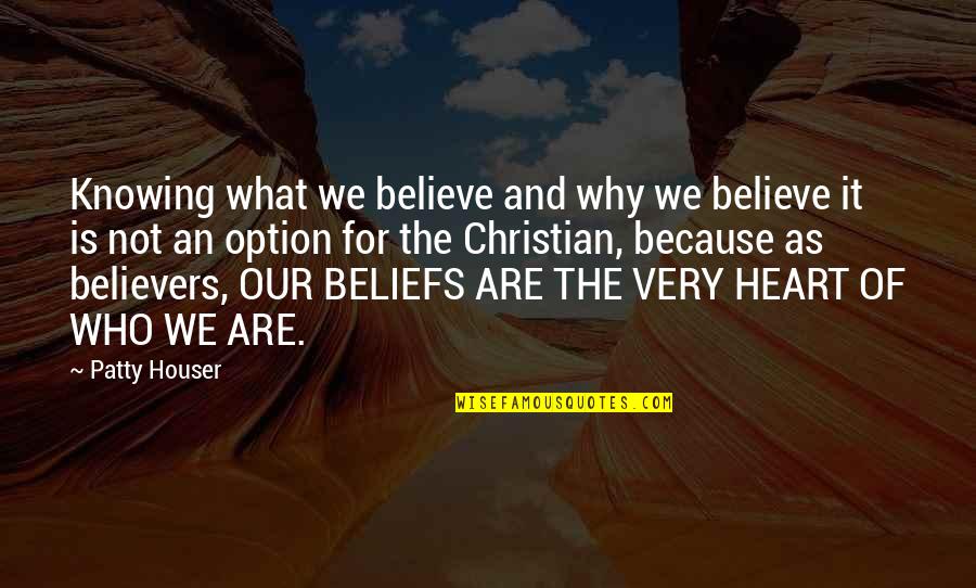 Who Is Our God Quotes By Patty Houser: Knowing what we believe and why we believe