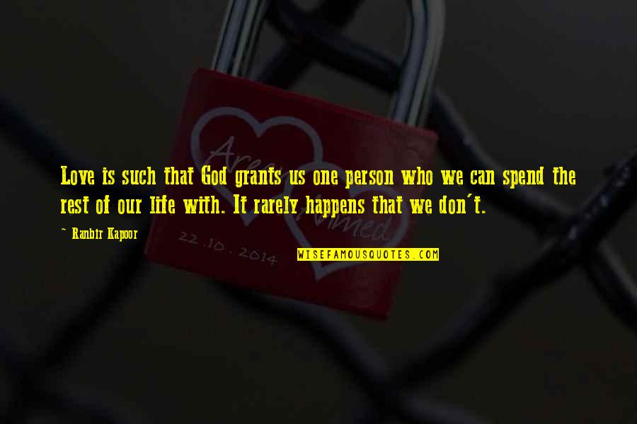 Who Is Our God Quotes By Ranbir Kapoor: Love is such that God grants us one